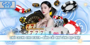 Chơi Casino Live Dealer - Đẳng Cấp Như Sòng Bạc Thật