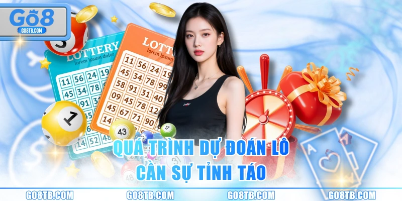 Quá trình dự đoán lô cần sự tỉnh táo