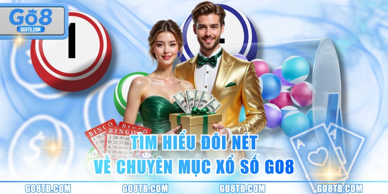 Tìm hiểu đôi nét về chuyên mục Xổ Số GO8