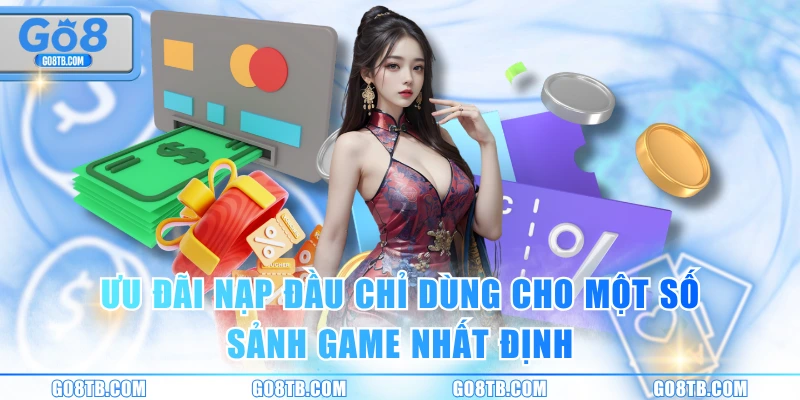 Ưu đãi nạp đầu chỉ dùng cho một số sảnh game nhất định