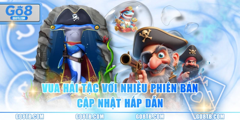 Vua Hải Tặc với nhiều phiên bản cập nhật hấp dẫn