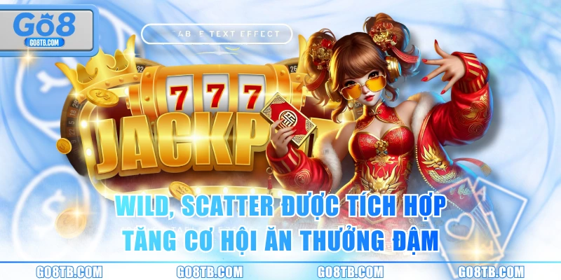 Wild, Scatter được tích hợp tăng cơ hội ăn thưởng đậm